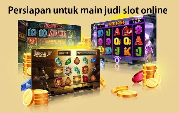 Persiapan untuk main judi slot online
