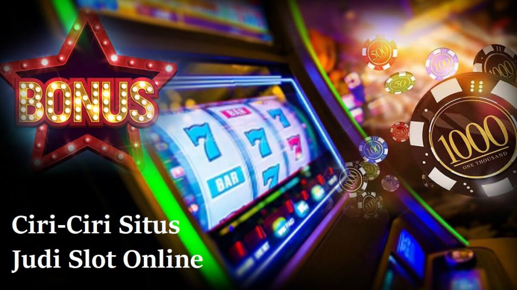 Ciri-Ciri Situs Judi Slot Online
