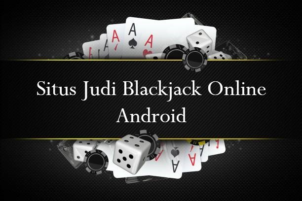 Situs Judi Blackjack Online Android