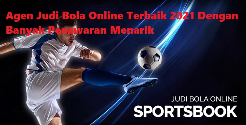 Agen Judi Bola Online Terbaik 2021